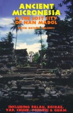 Ancient Micronesia & the Lost City of Nan Madol (Lost Cities of the Pacific) - David Hatcher Childress