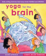 Yoga for the Brain: Daily Writing Stretches That Keep Minds Flexible and Strong - Dawn DiPrince, Cheryl Miller Thurston