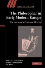 The Philosopher in Early Modern Europe: The Nature of a Contested Identity - Conal Condren, Stephen Gaukroger, Ian Hunter