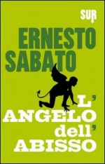 L'angelo dell'abisso - Ernesto Sábato, Raul Schenardi