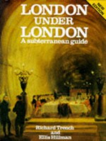 London Under London: A Subterranean Guide - Richard C. Trench, Ellis Hillman