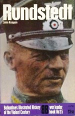 Rundstedt (Ballantine's illustrated history of the violent century. War leader book no. 25) - John Keegan