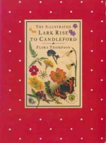 The Illustrated Lark Rise to Candleford - Flora Thompson