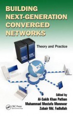 Building Next-Generation Converged Networks: Theory and Practice - Al-Sakib Khan Pathan, Muhammad Mostafa Monowar, Zubair MD Fadlullah