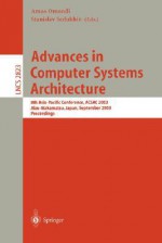 Advances In Computer Systems Architecture: 8th Asia Pacific Conference, Acsac 2003, Aizu Wakamatsu, Japan, September 23 26, 2003, Proceedings (Lecture Notes In Computer Science) - Amos R. Omondi