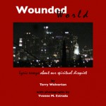 Wounded World: lyric essays about our spiritual disquiet - Terry Wolverton, Yvonne M. Estrada