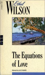 The Equations of Love - Ethel Wilson, Alice Munro