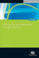 Setting Up And Managing A Legal Practice: A Guide For Solicitors - Martin Smith