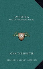 Laurella: And Other Poems (1876) - John Todhunter