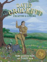 David Crockett: Creating a Legend - Mary Dodson Wade