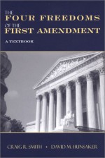 The Four Freedoms of the First Amendment: A Textbook - Craig R. Smith