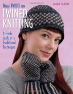 New Twists on Twined Knitting: A Fresh Look at a Traditional Technique - Laura Farson