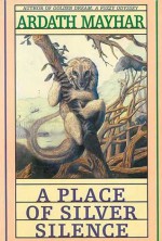 A Place of Silver Silence - Ardath Mayhar, Pat Ortega