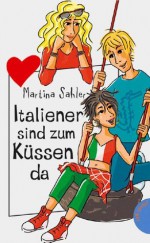 Italiener sind zum Küssen da, aus der Reihe Freche Mädchen - freche Bücher! (German Edition) - Martina Sahler