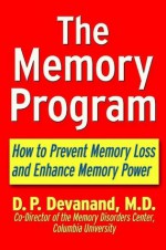 The Memory Program: How to Prevent Memory Loss and Enhance Memory Power - D.P. Devanand