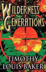 Wilderness Generations - Timothy louis Baker