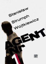 Agent nr 1 - Stanisław Strumph Wojtkiewicz