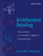 Architectural Detailing: Function, Constructibility, Aesthetics - Edward Allen, Patrick Rand