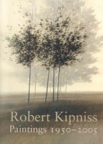 Robert Kipniss: Paintings 1950 - 2005 - Richard Boyle, E. John Bullard