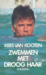 Zwemmen Met Droog Haar: Een Lang Verhaal Kort - Kees van Kooten