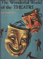 The Wonderful World of the Theatre - J.B. Priestley