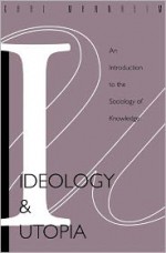 Ideology and Utopia: An Introduction to the Sociology of Knowledge - Karl Mannheim, Louis Wirth, Edward Shils