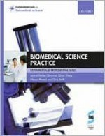 Biomedical Science Practice: Experimental and Professional Skills - Hedley Glencross, Chris Smith, Nessar Ahmed, Qiuyu Wang