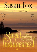 Sweet Indulgences 1: Three heartwarming short romances - Susan Fox