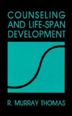 Counseling and Life Span Development - R. Murray Thomas