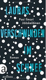 Lauras Verschwinden im Schnee: Roman - Pasi Ilmari Jääskeläinen, Angela Plöger