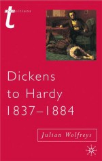 Dickens to Hardy 1837-1884: The Novel, the Past and Cultural Memory in the Nineteenth Century - Julian Wolfreys