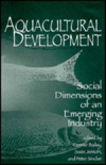 Aquacultural Development: Social Dimensions Of An Emerging Industry - Conner Bailey, Conner Bailey, Svein Jentoft