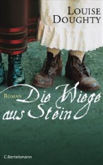 Die Wiege aus Stein: Roman - Louise Doughty, Astrid Arz