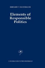 Elements of Responsible Politics - Bernard P. Dauenhauer