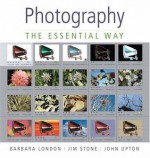 Photography: The Essential Way - Barbara London, Jim Stone, John Upton