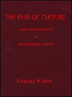 The End of Culture: Essays on Sensibility in Contemporary Society - Kingsley Widmer