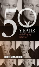 Lance Armstrong: The Playboy Interview (50 Years of the Playboy Interview) - Lance Amstrong, Playboy