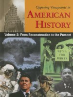 Opposing Viewpoints in American History, Volume 2: From Reconstruction to the Present - William Dudley, John C. Chalberg