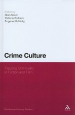 Crime Culture: Figuring Criminality in Fiction and Film - Eugene McNulty, Eugene McNulty, Patricia Pulham