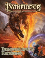 Pathfinder Player Companion: Dragonslayer’s Handbook - Jerome Virnich, Marie Small, Shaun Hocking