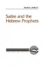 Satire and the Hebrew Prophets - Thomas Jemielity