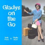 Gladys on the Go: In Which She Finds Her Destiny - Kelly Povo, Phyllis Root