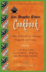 Los Angeles Times Cookbook: 1,000 Recipes of Famous Pioneer Settlers Featuring Seventy-Nine Old-Time California Spanish and Mexican Dishes - Los Angeles Times, Applewood Books