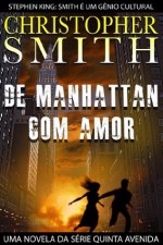 De Manhattan, Com Amor (Uma Novela Da Série Quinta Avenida) (Portuguese Edition) - Christopher Smith, Christiane Jost, Karine Lima