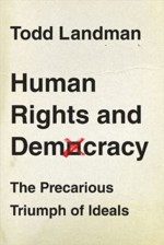 Human Rights and Democracy: The Precarious Triumph of Ideals - Todd Landman