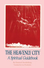 THE HEAVENLY CITY: A SPIRITUAL GUIDEBOOK - Emanuel Swedenborg, Lee Woofenden