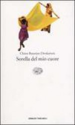 Sorella del mio cuore - Chitra Banerjee Divakaruni, Federica Oddera