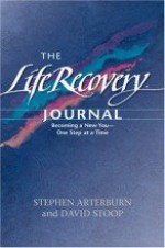 The Life Recovery Journal: Becoming a New You - One Step at a Time - Stephen Arterburn, David A. Stoop