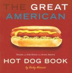 Great American Hot Dog Book, The: Recipes and Side Dishes from Across America - Becky Mercuri