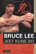 Jeet Kune Do: Bruce Lee's Commentaries on the Martial Way (Bruce Lee Library) - Bruce Lee, John Little